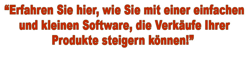 Eine kleine Software die die Verkufe Ihrer Produkte steigert